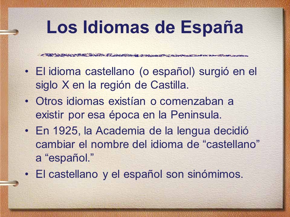Los Idiomas de España El idioma castellano (o español) surgió en el siglo X en la región de Castilla.