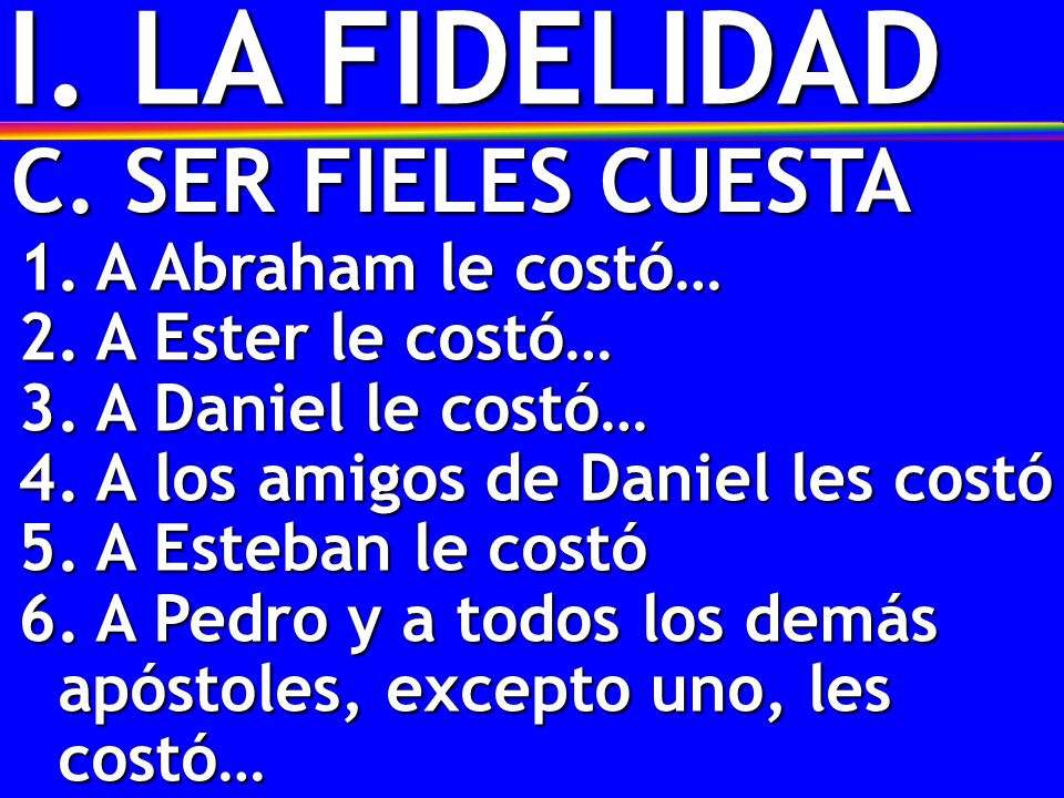 I. LA FIDELIDAD C. SER FIELES CUESTA A Abraham le costó…