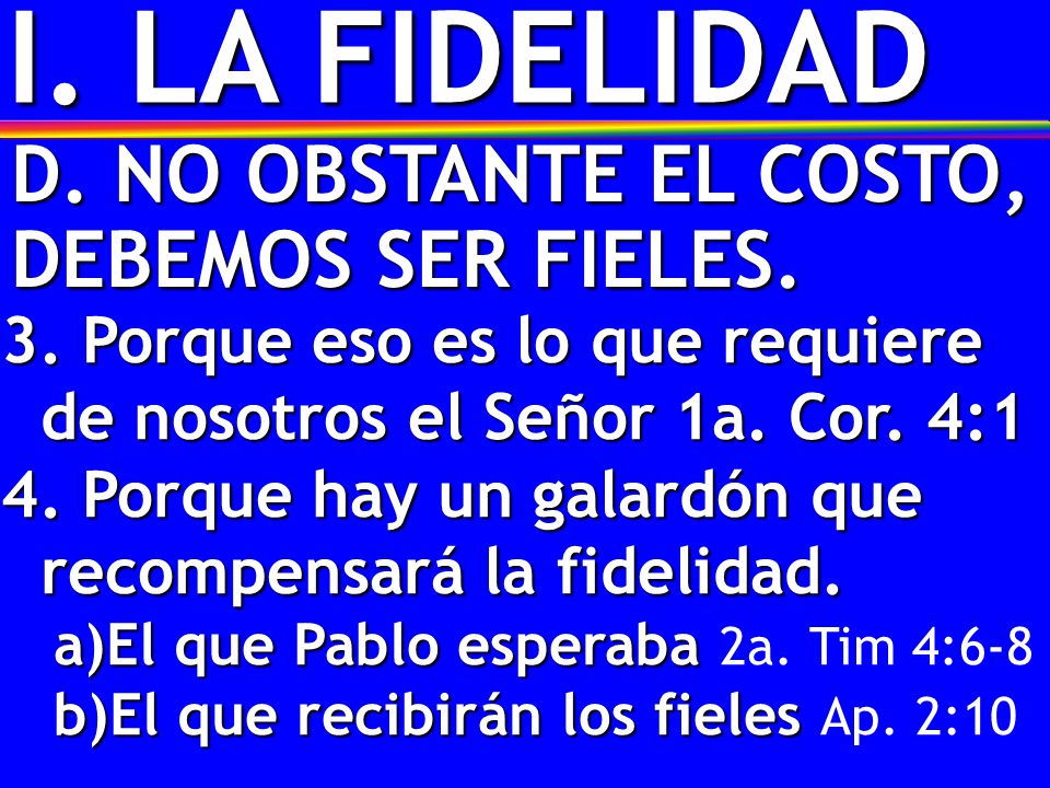 I. LA FIDELIDAD D. NO OBSTANTE EL COSTO, DEBEMOS SER FIELES.