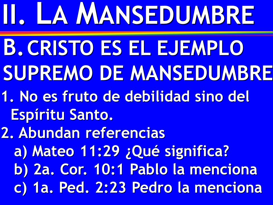 II. LA MANSEDUMBRE B. CRISTO ES EL EJEMPLO SUPREMO DE MANSEDUMBRE
