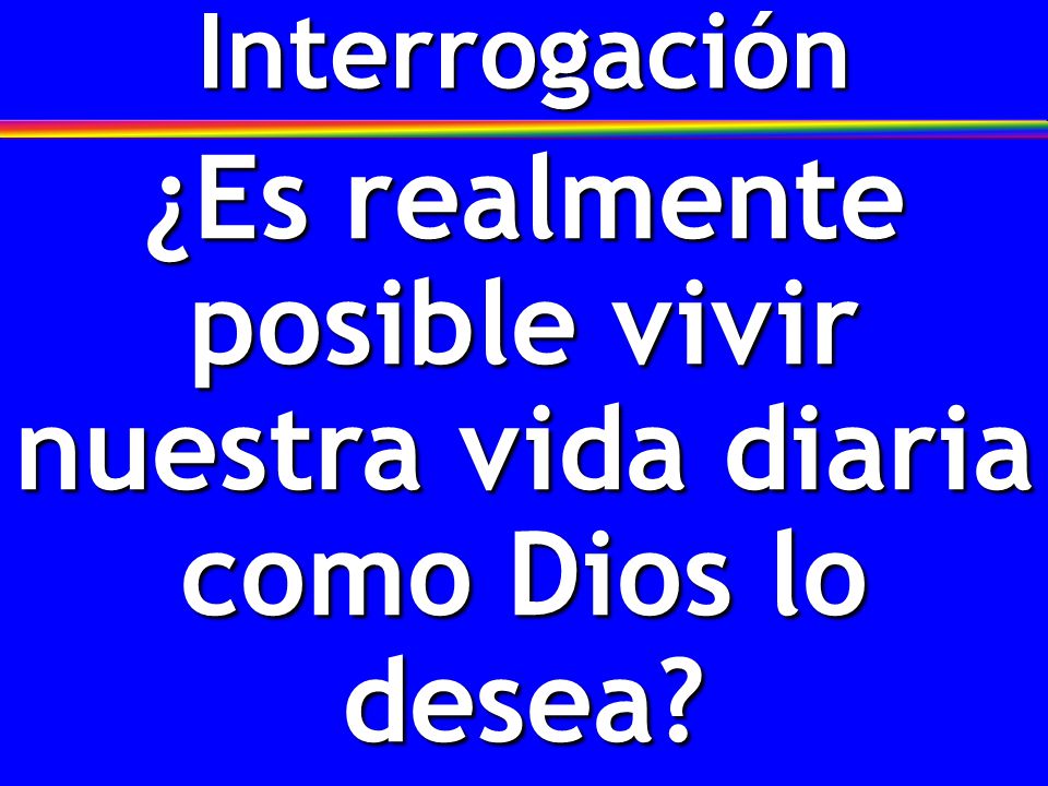 ¿Es realmente posible vivir nuestra vida diaria como Dios lo desea