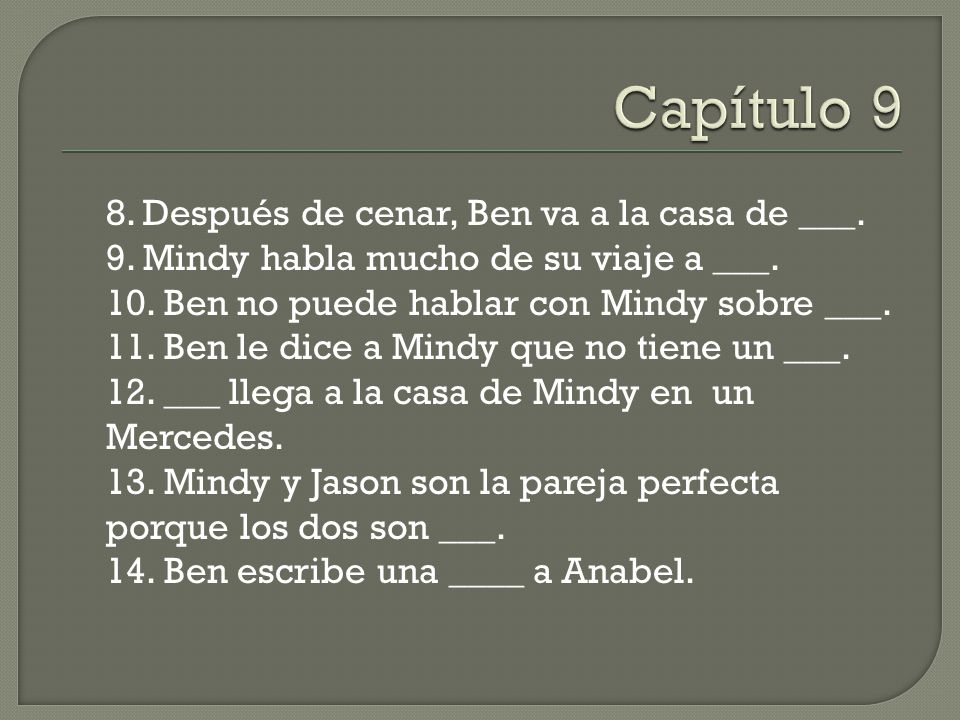 Capítulo 9 8. Después de cenar, Ben va a la casa de ___.