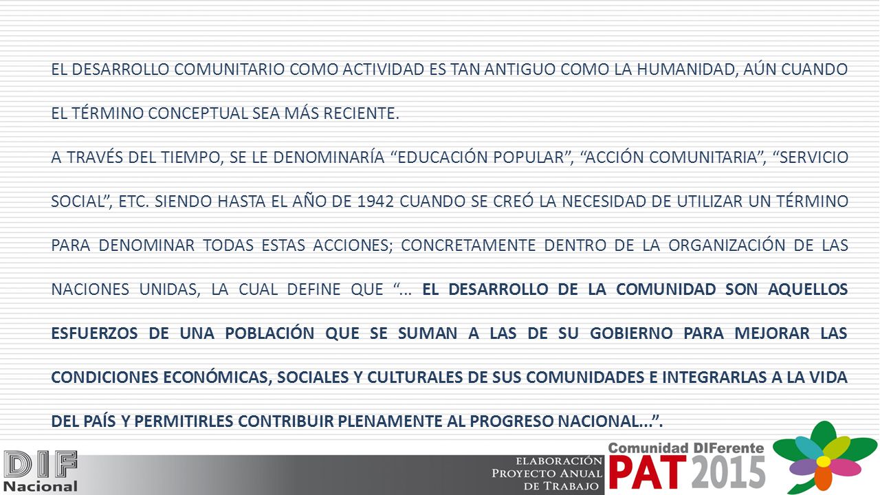 EL DESARROLLO COMUNITARIO COMO ACTIVIDAD ES TAN ANTIGUO COMO LA HUMANIDAD, AÚN CUANDO EL TÉRMINO CONCEPTUAL SEA MÁS RECIENTE.