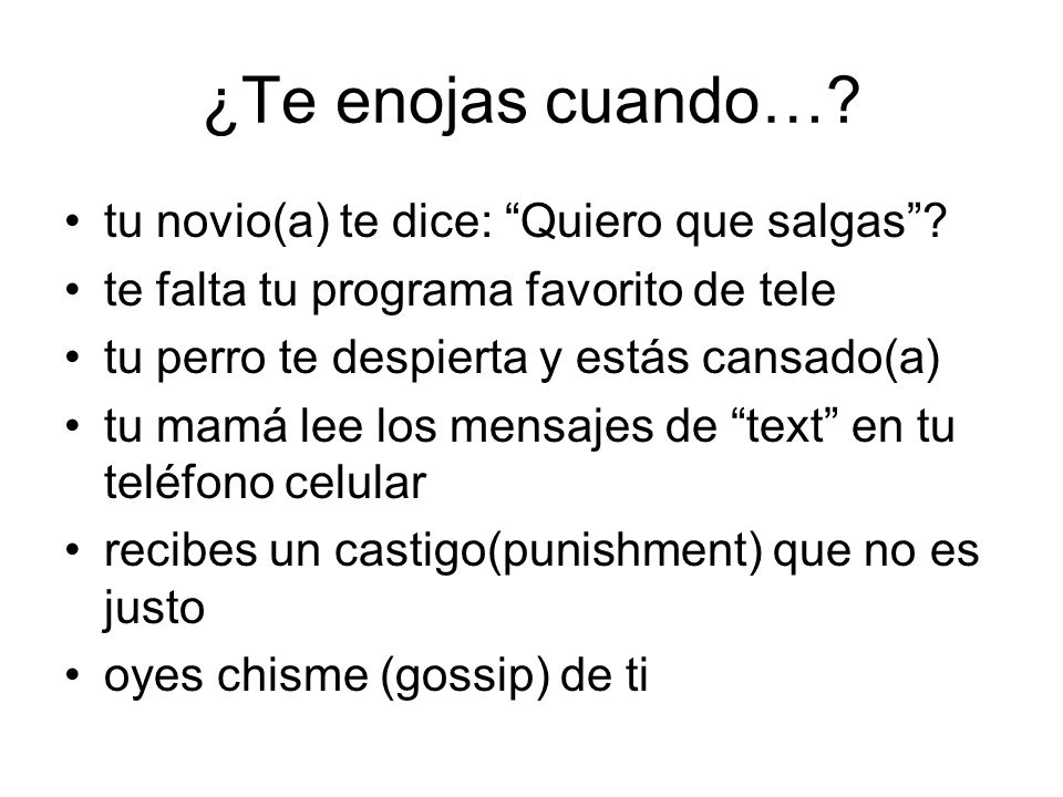 ¿Te enojas cuando… tu novio(a) te dice: Quiero que salgas