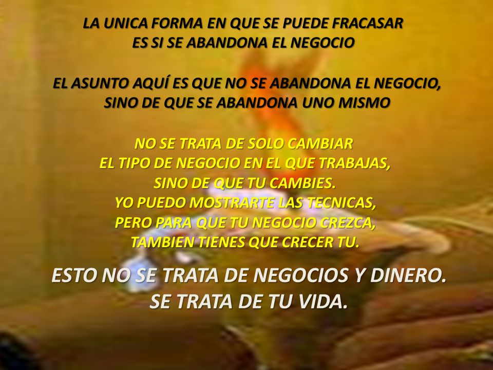 ESTO NO SE TRATA DE NEGOCIOS Y DINERO. SE TRATA DE TU VIDA.