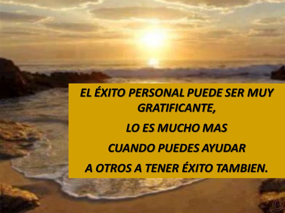 EL ÉXITO PERSONAL PUEDE SER MUY GRATIFICANTE, LO ES MUCHO MAS