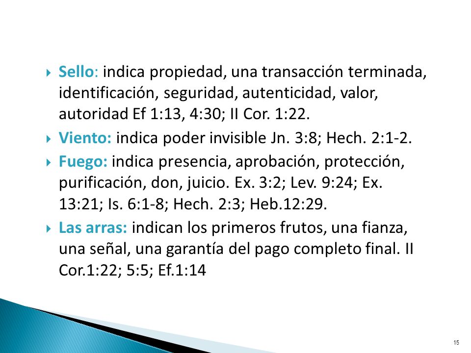 Sello: indica propiedad, una transacción terminada, identificación, seguridad, autenticidad, valor, autoridad Ef 1:13, 4:30; II Cor. 1:22.