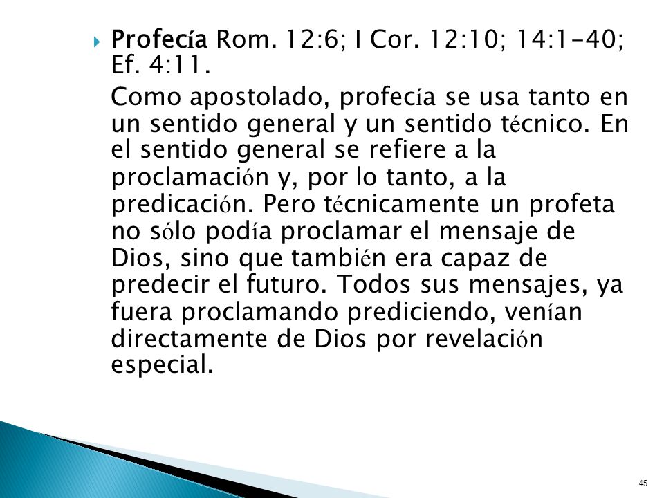 Profecía Rom. 12:6; I Cor. 12:10; 14:1-40; Ef. 4:11.