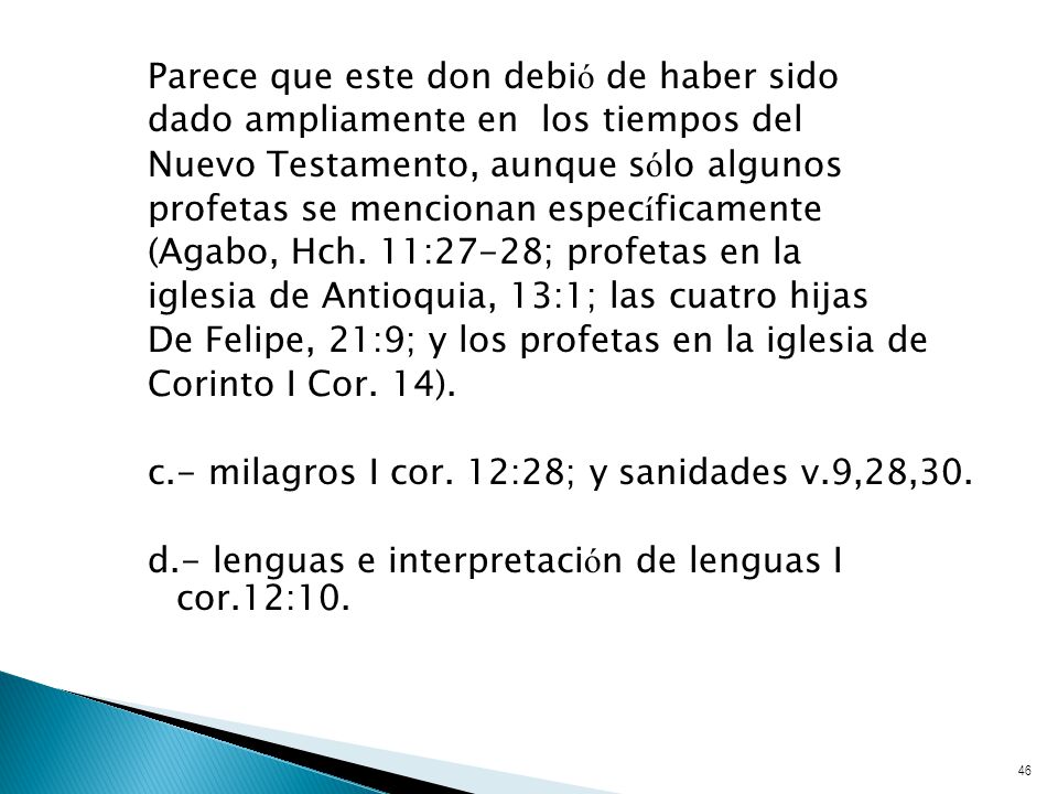 Parece que este don debió de haber sido dado ampliamente en los tiempos del Nuevo Testamento, aunque sólo algunos profetas se mencionan específicamente (Agabo, Hch.