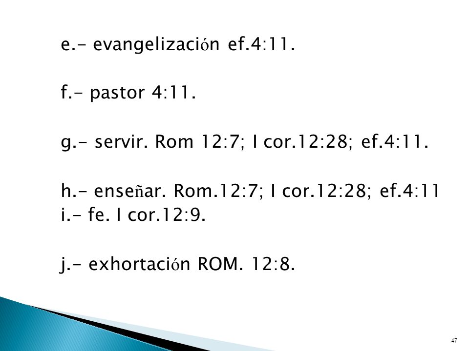 e. - evangelización ef. 4:11. f. - pastor 4:11. g. - servir