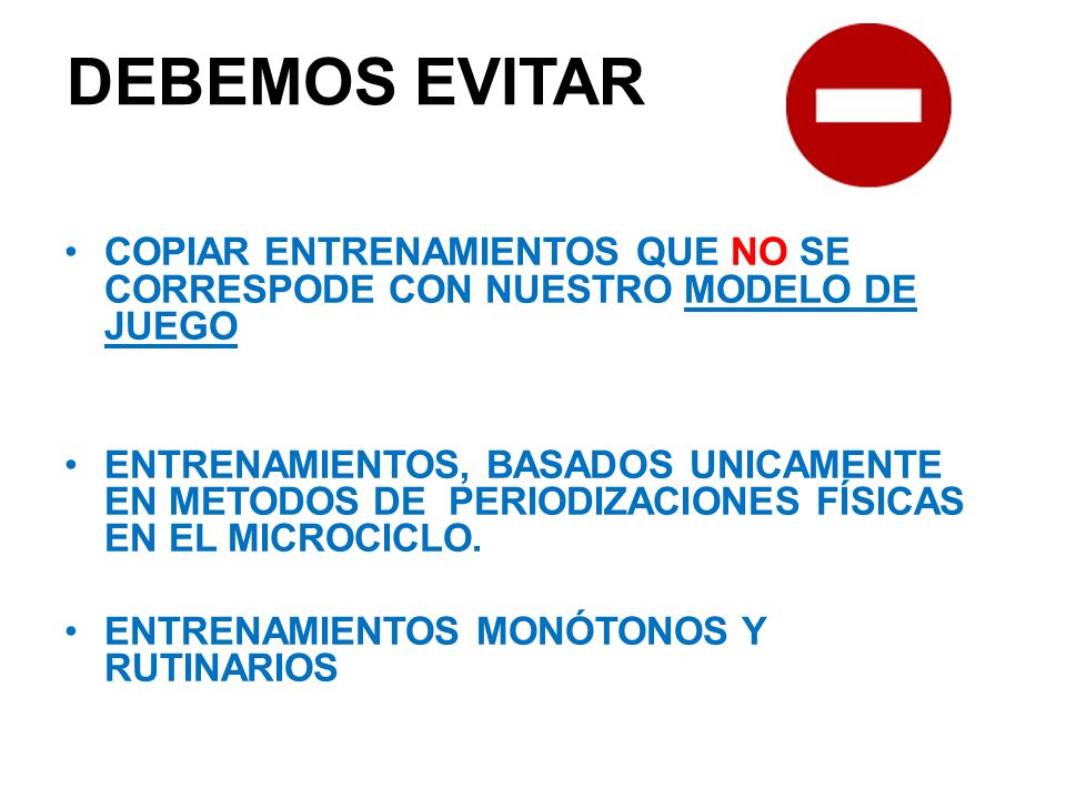 DEBEMOS EVITAR COPIAR ENTRENAMIENTOS QUE NO SE CORRESPODE CON NUESTRO MODELO DE JUEGO.