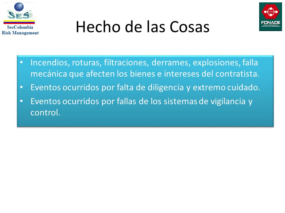 Hecho de las Cosas Incendios, roturas, filtraciones, derrames, explosiones, falla mecánica que afecten los bienes e intereses del contratista.