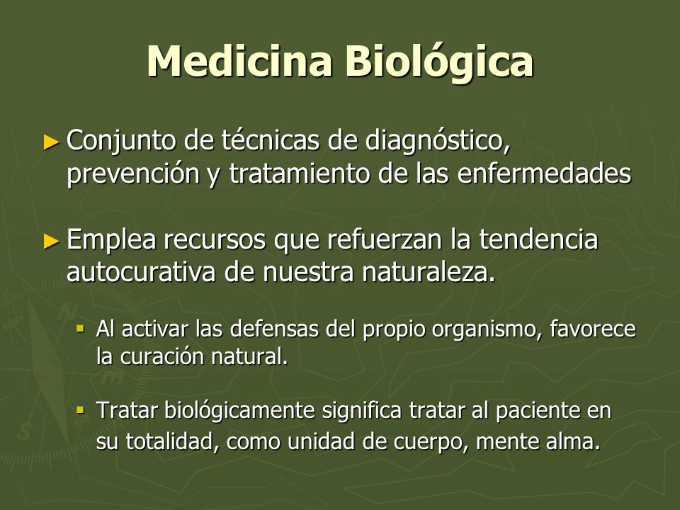 Medicina Biológica Conjunto de técnicas de diagnóstico, prevención y tratamiento de las enfermedades.