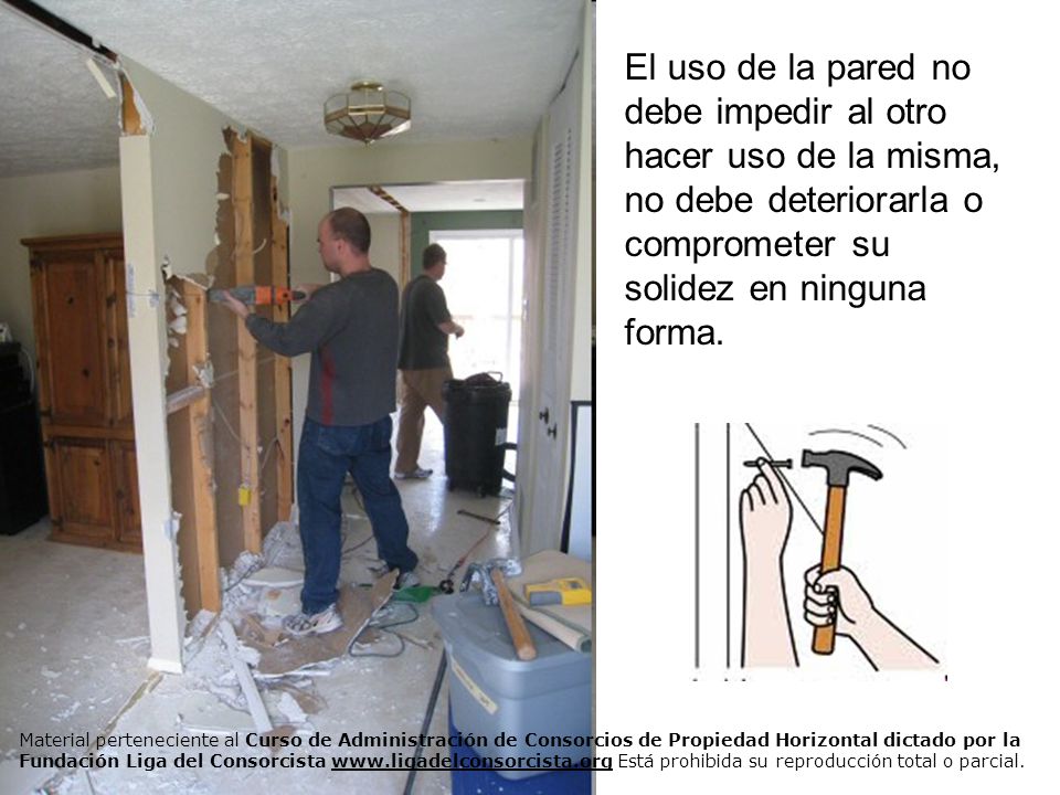 El uso de la pared no debe impedir al otro hacer uso de la misma, no debe deteriorarla o comprometer su solidez en ninguna forma.