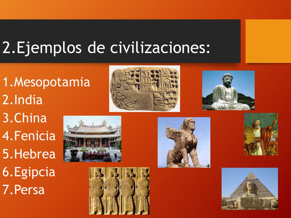 2.Ejemplos de civilizaciones: