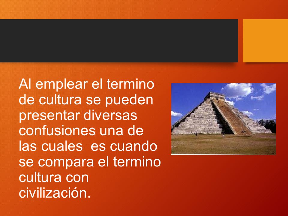 Al emplear el termino de cultura se pueden presentar diversas confusiones una de las cuales es cuando se compara el termino cultura con civilización.