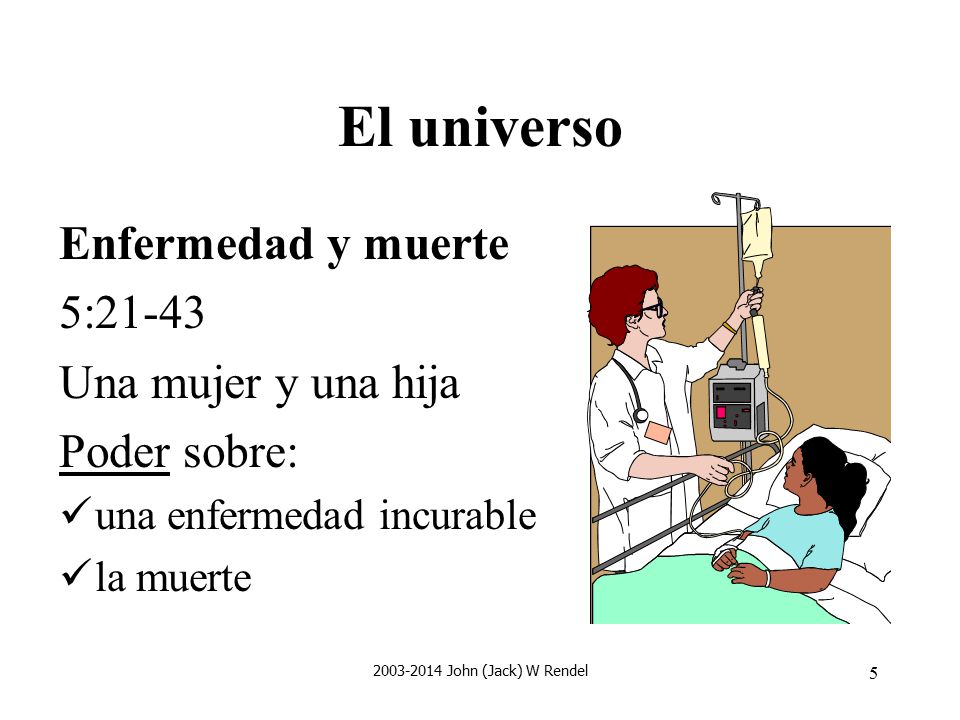 El universo Enfermedad y muerte 5:21-43 Una mujer y una hija