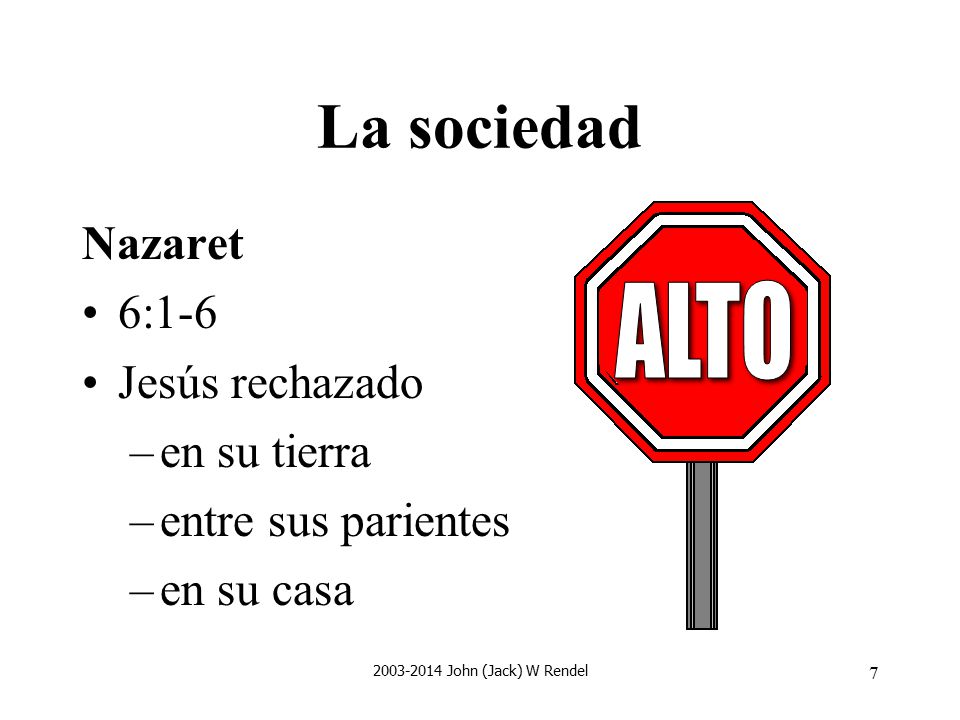 La sociedad Nazaret 6:1-6 Jesús rechazado ALTO en su tierra