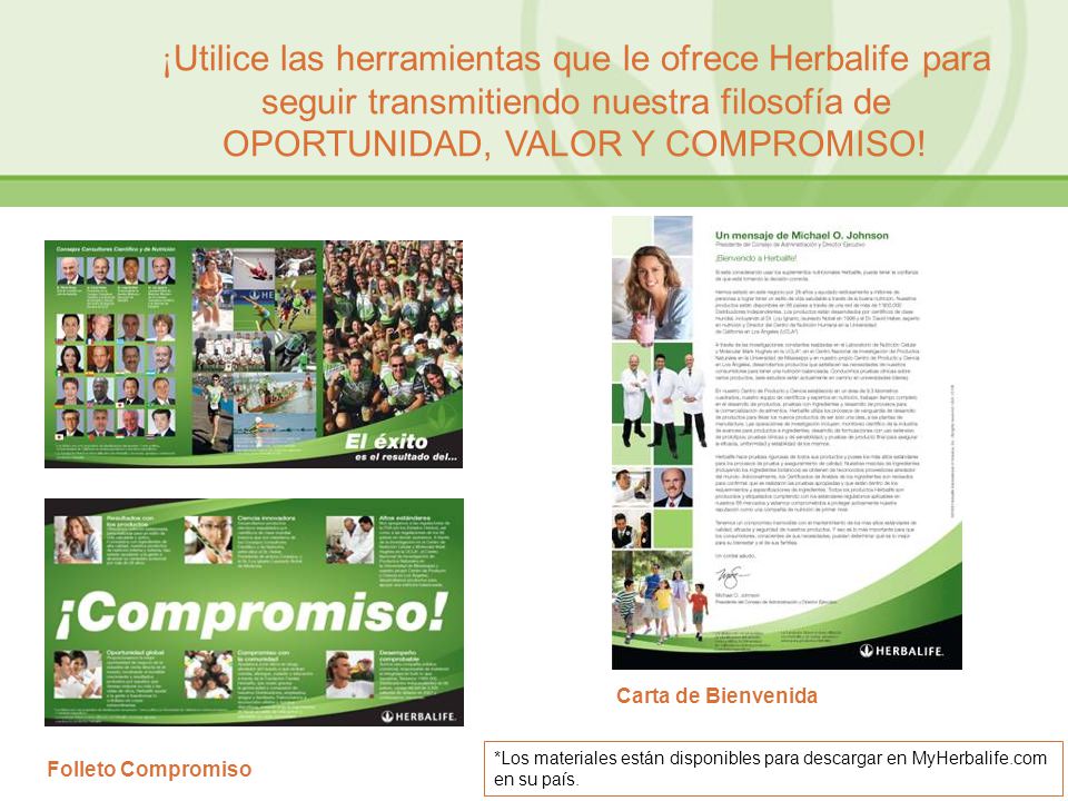 ¡Utilice las herramientas que le ofrece Herbalife para seguir transmitiendo nuestra filosofía de OPORTUNIDAD, VALOR Y COMPROMISO!