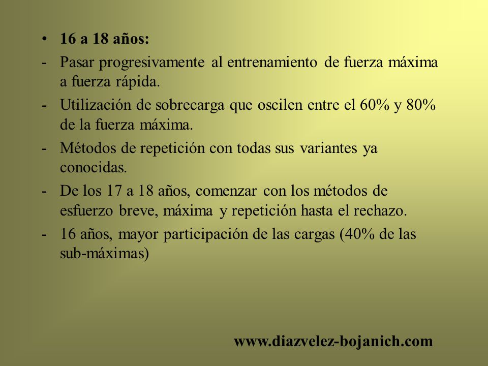 16 a 18 años: Pasar progresivamente al entrenamiento de fuerza máxima a fuerza rápida.