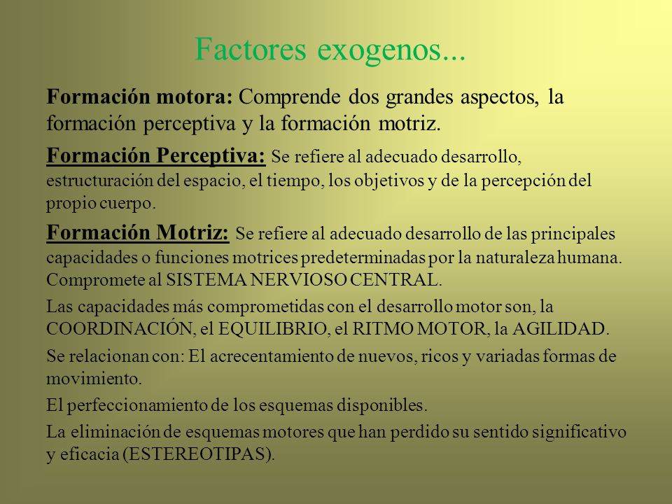 Factores exogenos... Formación motora: Comprende dos grandes aspectos, la formación perceptiva y la formación motriz.
