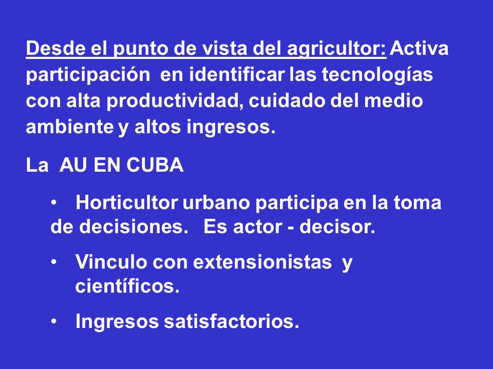 Desde el punto de vista del agricultor: Activa participación en identificar las tecnologías con alta productividad, cuidado del medio ambiente y altos ingresos.