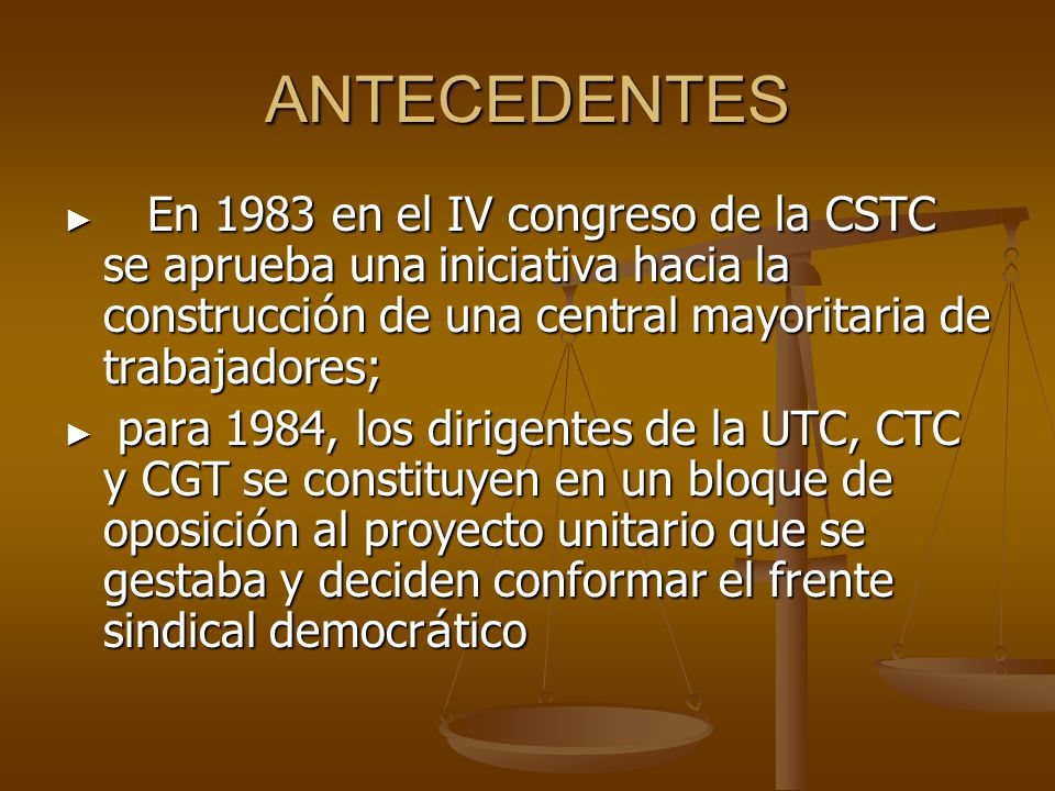 ANTECEDENTES En 1983 en el IV congreso de la CSTC se aprueba una iniciativa hacia la construcción de una central mayoritaria de trabajadores;