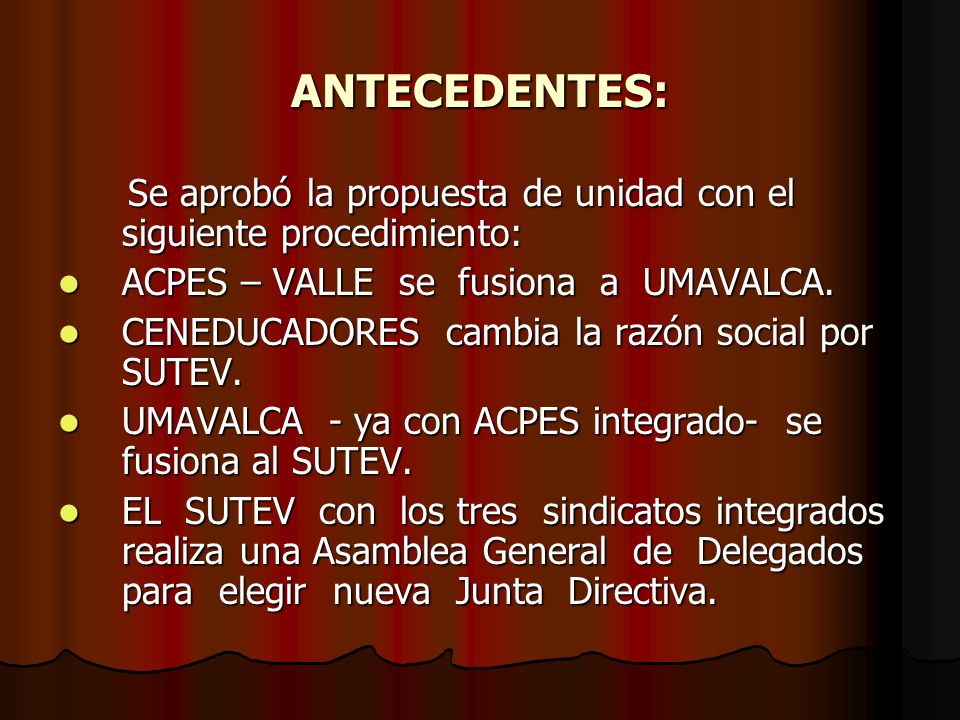 ANTECEDENTES: Se aprobó la propuesta de unidad con el siguiente procedimiento: ACPES – VALLE se fusiona a UMAVALCA.