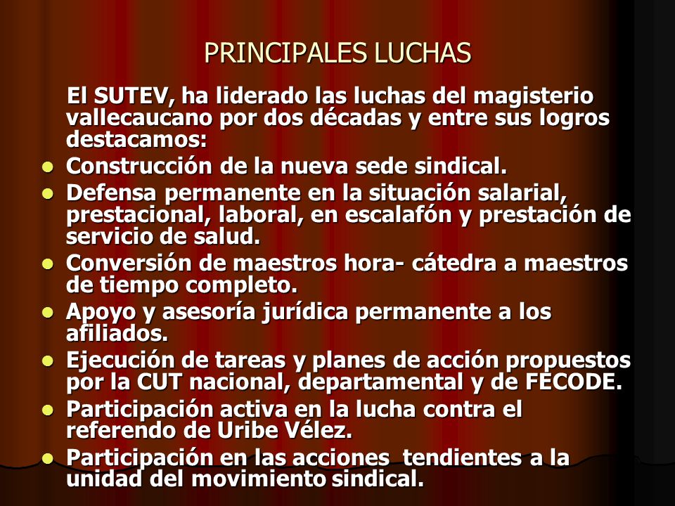PRINCIPALES LUCHAS El SUTEV, ha liderado las luchas del magisterio vallecaucano por dos décadas y entre sus logros destacamos: