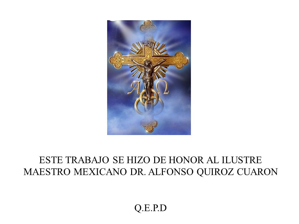 ESTE TRABAJO SE HIZO DE HONOR AL ILUSTRE MAESTRO MEXICANO DR