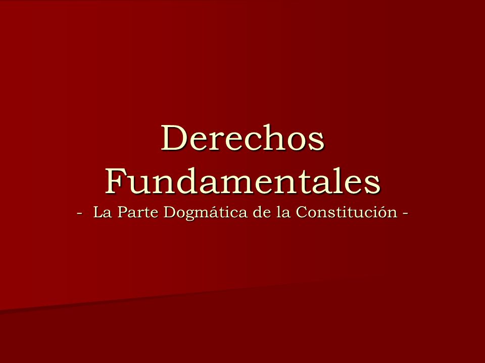 Derechos Fundamentales - La Parte Dogmática de la Constitución -