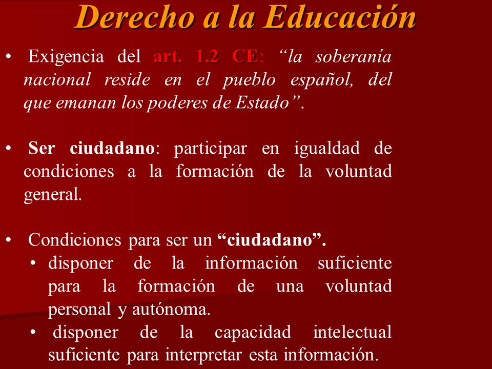 Derecho a la Educación Exigencia del art. 1.2 CE: la soberanía nacional reside en el pueblo español, del que emanan los poderes de Estado .