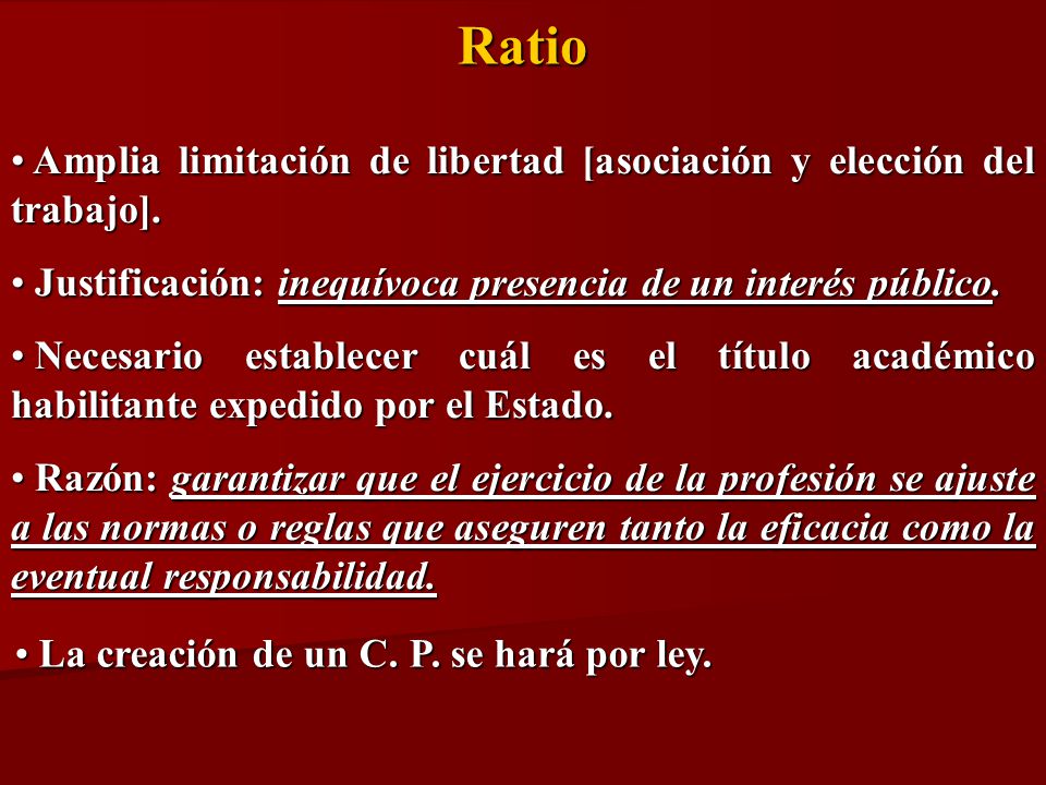 Ratio Amplia limitación de libertad [asociación y elección del trabajo]. Justificación: inequívoca presencia de un interés público.