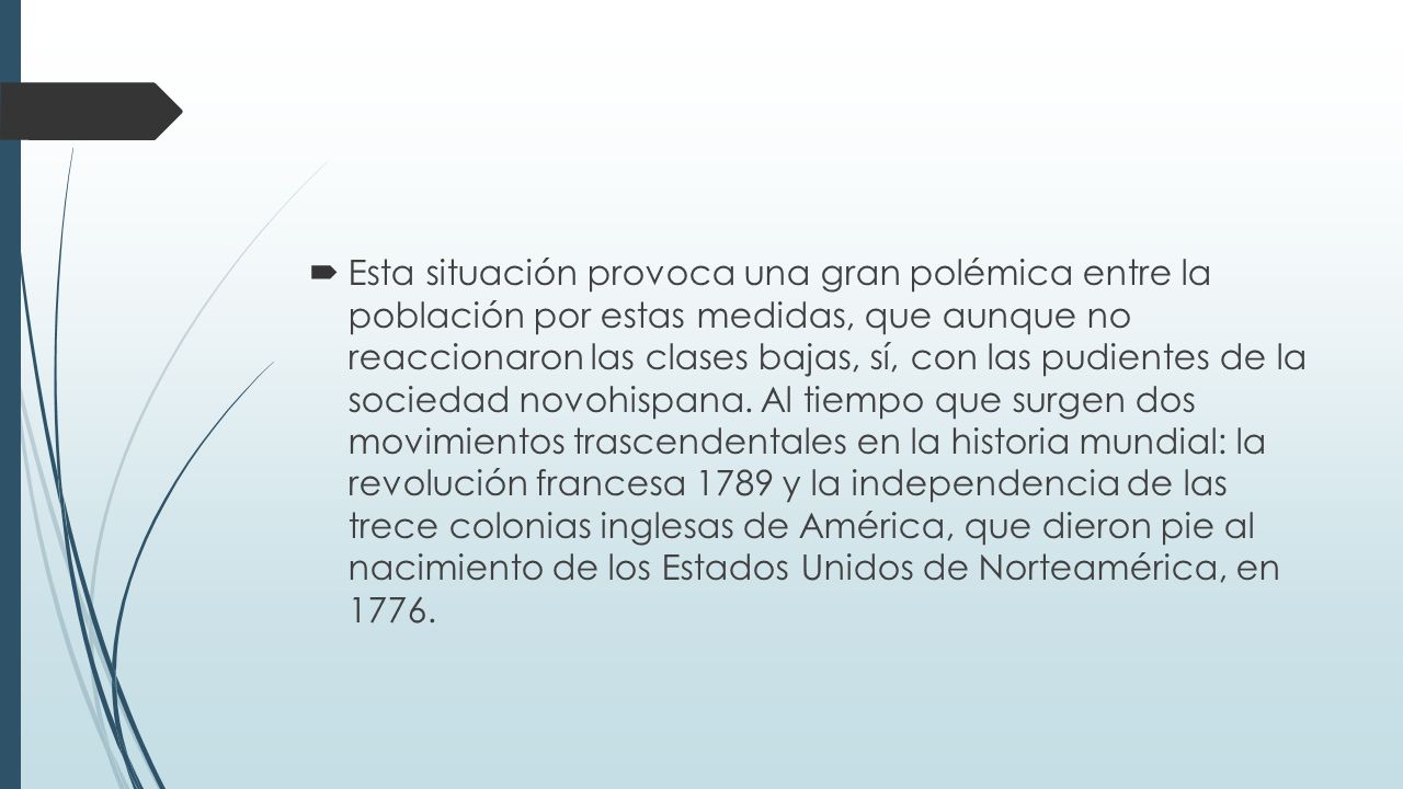 Esta situación provoca una gran polémica entre la población por estas medidas, que aunque no reaccionaron las clases bajas, sí, con las pudientes de la sociedad novohispana.