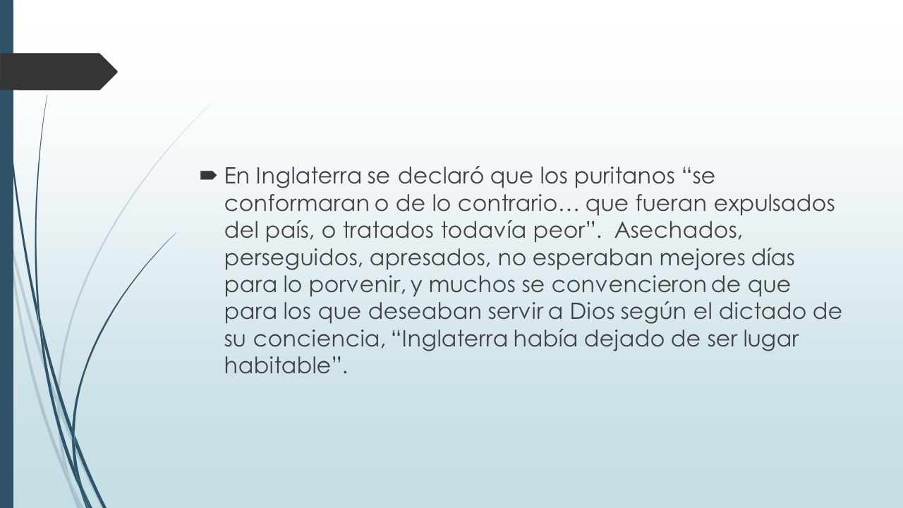 En Inglaterra se declaró que los puritanos se conformaran o de lo contrario… que fueran expulsados del país, o tratados todavía peor .