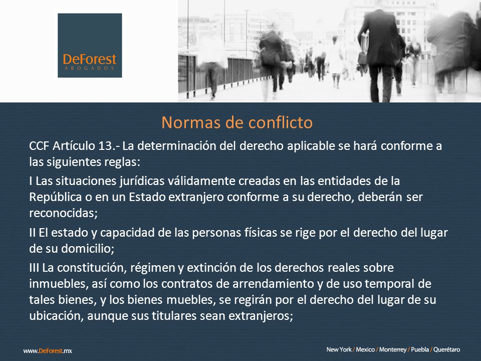 Normas de conflicto CCF Artículo 13.- La determinación del derecho aplicable se hará conforme a las siguientes reglas: