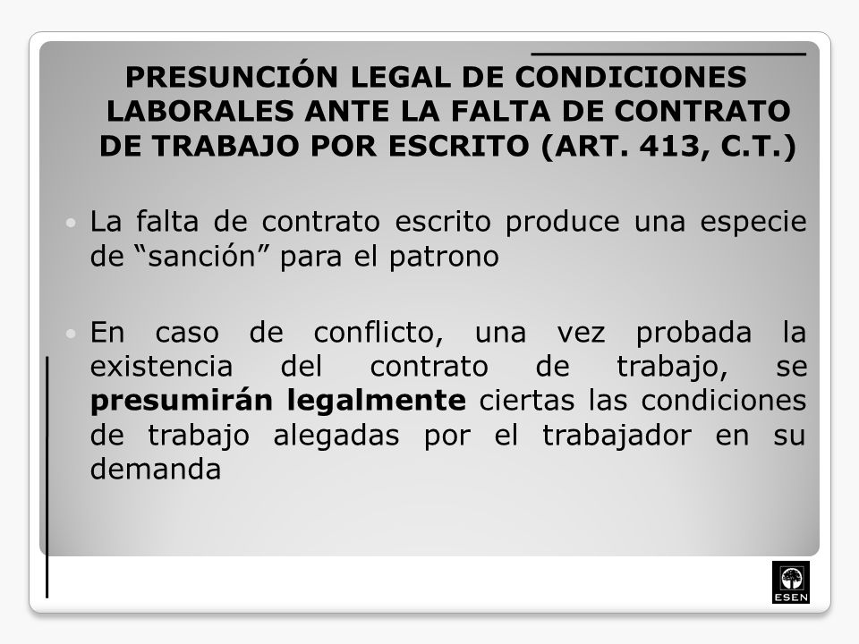 PRESUNCIÓN LEGAL DE CONDICIONES LABORALES ANTE LA FALTA DE CONTRATO DE TRABAJO POR ESCRITO (ART. 413, C.T.)