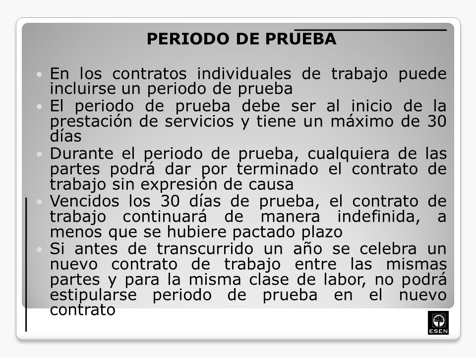 PERIODO DE PRUEBA En los contratos individuales de trabajo puede incluirse un periodo de prueba.