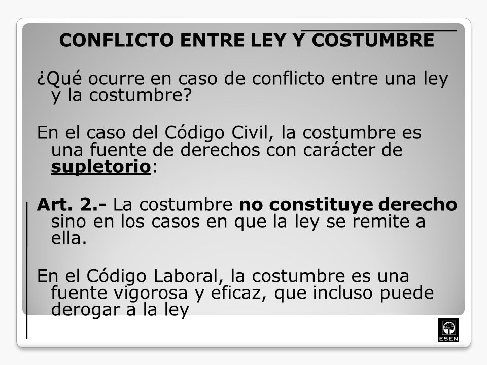 CONFLICTO ENTRE LEY Y COSTUMBRE ¿Qué ocurre en caso de conflicto entre una ley y la costumbre.