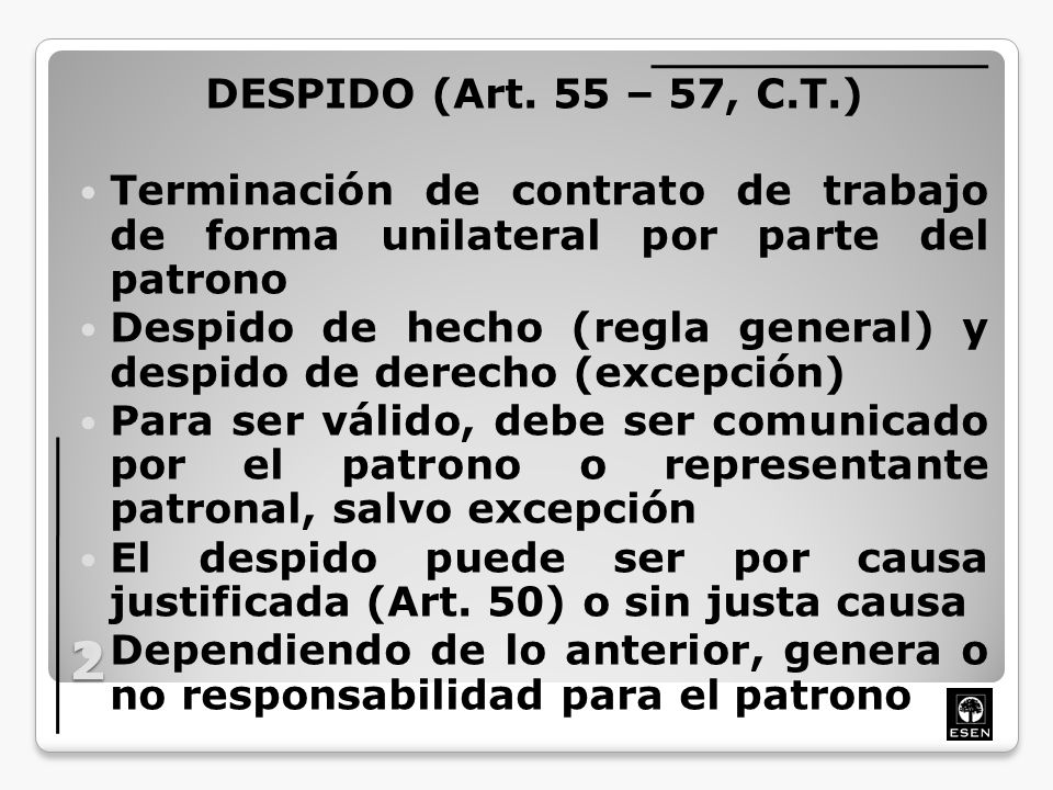 DESPIDO (Art. 55 – 57, C.T.) Terminación de contrato de trabajo de forma unilateral por parte del patrono.
