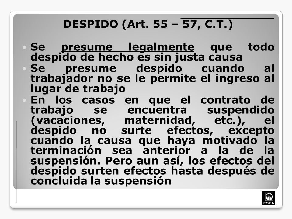 DESPIDO (Art. 55 – 57, C.T.) Se presume legalmente que todo despido de hecho es sin justa causa.