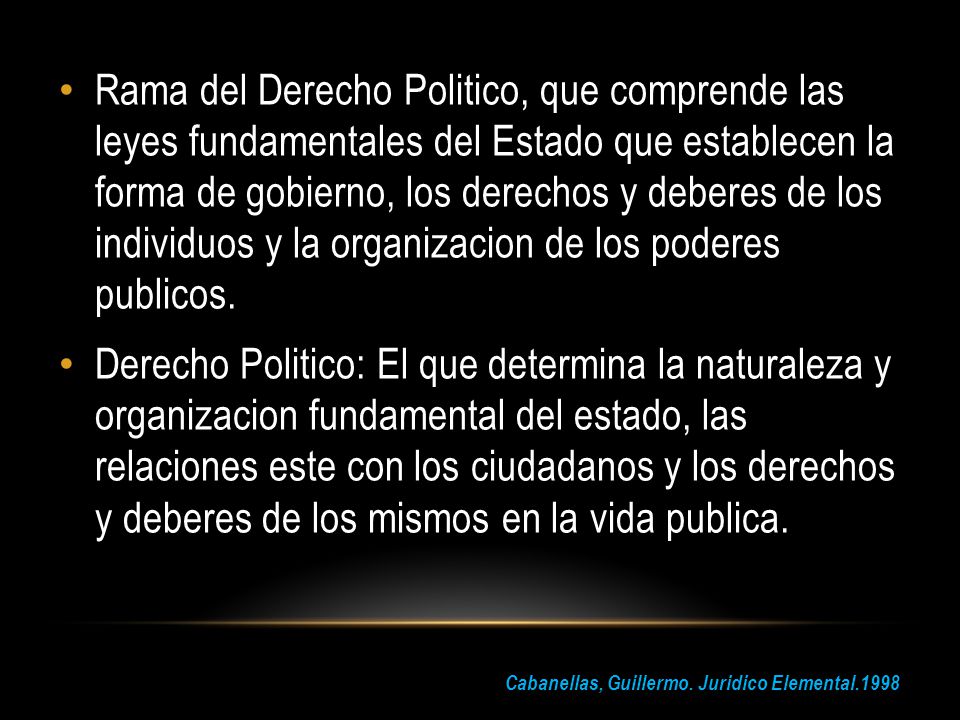 Rama del Derecho Politico, que comprende las leyes fundamentales del Estado que establecen la forma de gobierno, los derechos y deberes de los individuos y la organizacion de los poderes publicos.