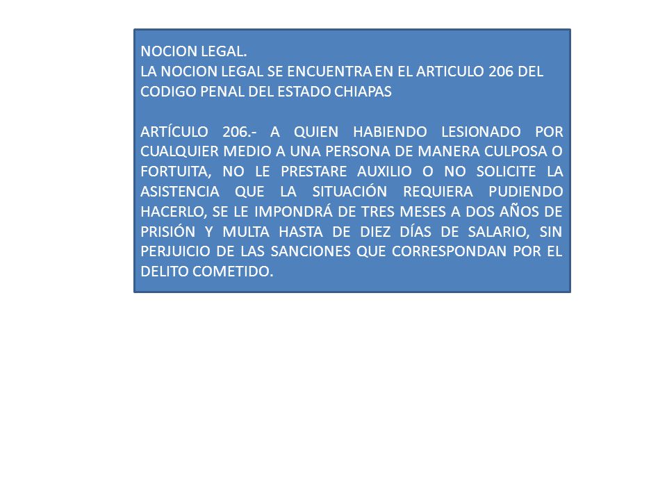 NOCION LEGAL. LA NOCION LEGAL SE ENCUENTRA EN EL ARTICULO 206 DEL CODIGO PENAL DEL ESTADO CHIAPAS.