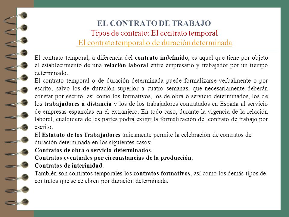 EL CONTRATO DE TRABAJO Tipos de contrato: El contrato temporal El contrato temporal o de duración determinada