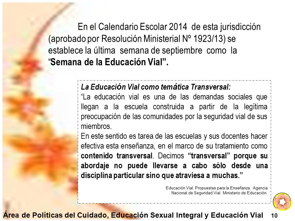 En el Calendario Escolar 2014 de esta jurisdicción (aprobado por Resolución Ministerial Nº 1923/13) se establece la última semana de septiembre como la Semana de la Educación Vial .