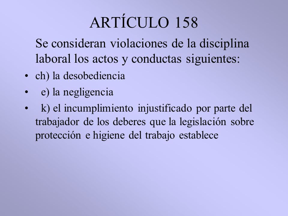 ARTÍCULO 158 Se consideran violaciones de la disciplina laboral los actos y conductas siguientes: ch) la desobediencia.