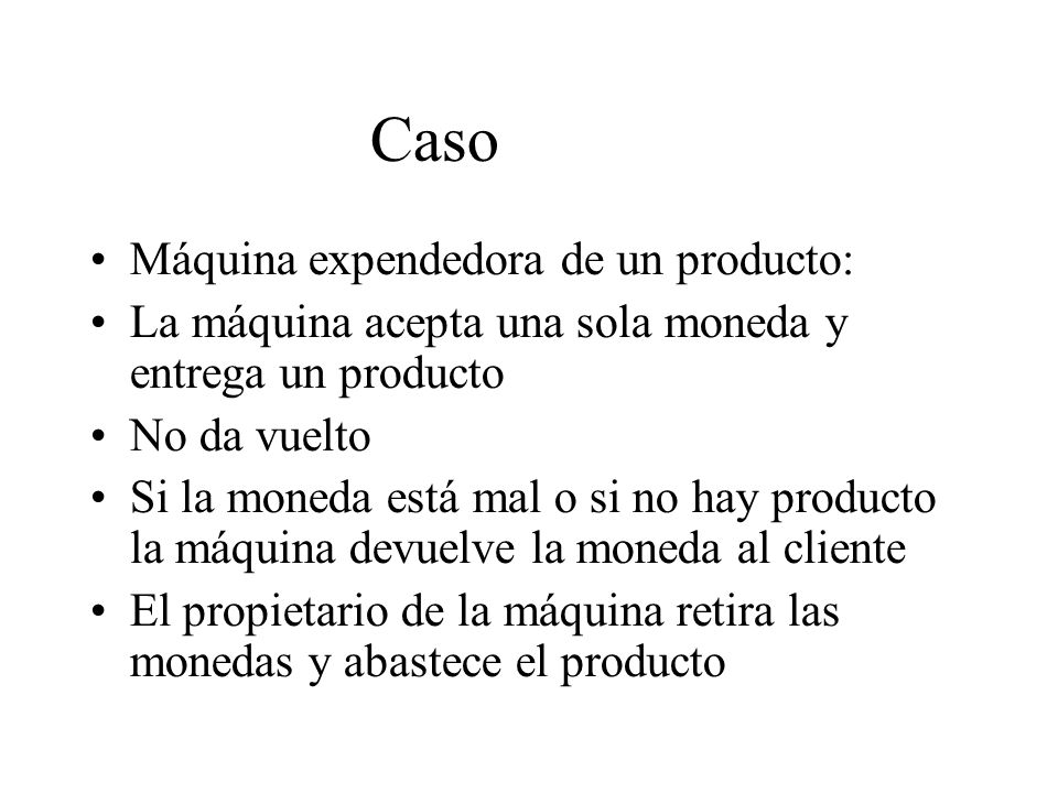 Caso Máquina expendedora de un producto: