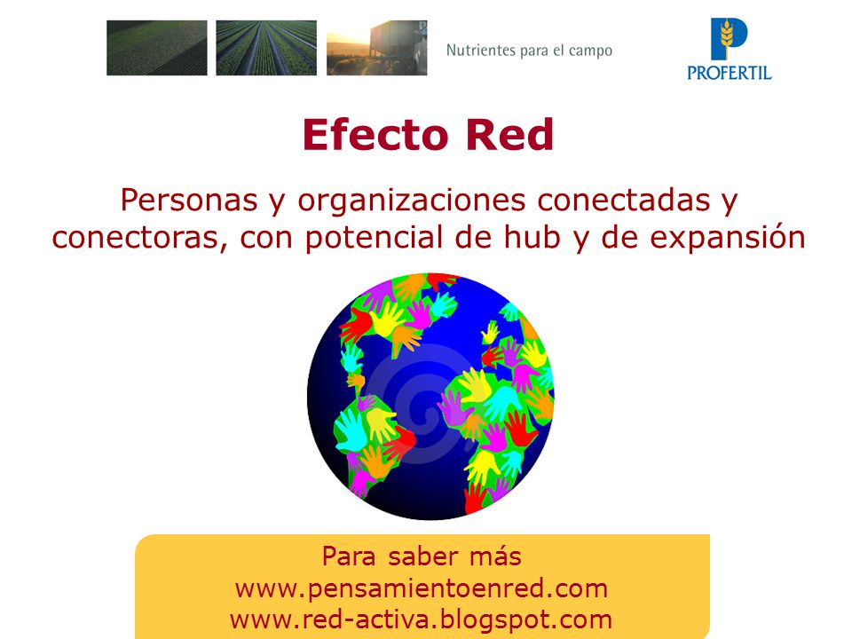 Efecto Red Personas y organizaciones conectadas y conectoras, con potencial de hub y de expansión. Para saber más.