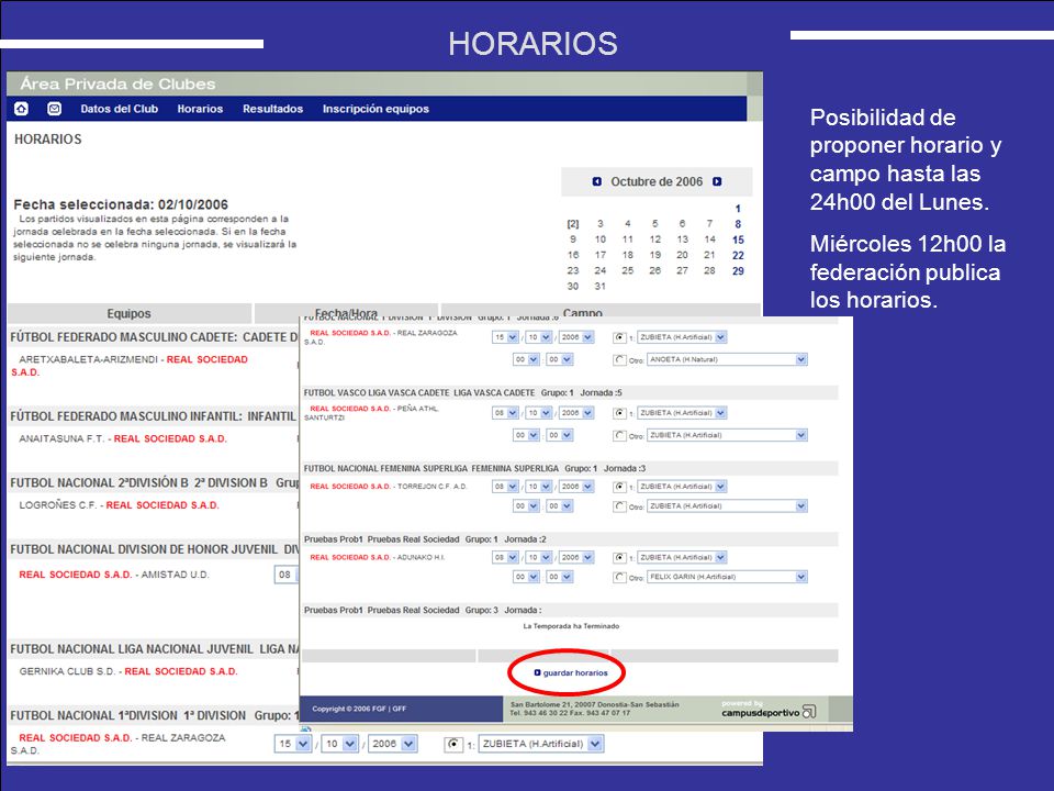HORARIOS Posibilidad de proponer horario y campo hasta las 24h00 del Lunes.