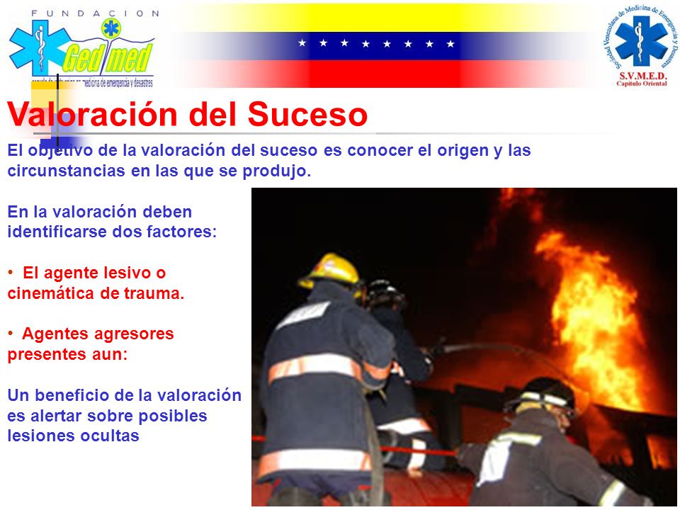 Valoración del Suceso El objetivo de la valoración del suceso es conocer el origen y las circunstancias en las que se produjo.